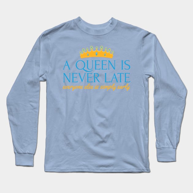 A Queen is Never Late Long Sleeve T-Shirt by JFCharles